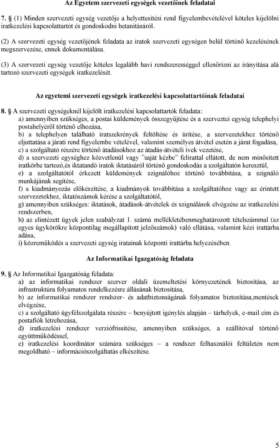 (2) A szervezeti egység vezetőjének feladata az iratok szervezeti egységen belül történő kezelésének megszervezése, ennek dokumentálása.