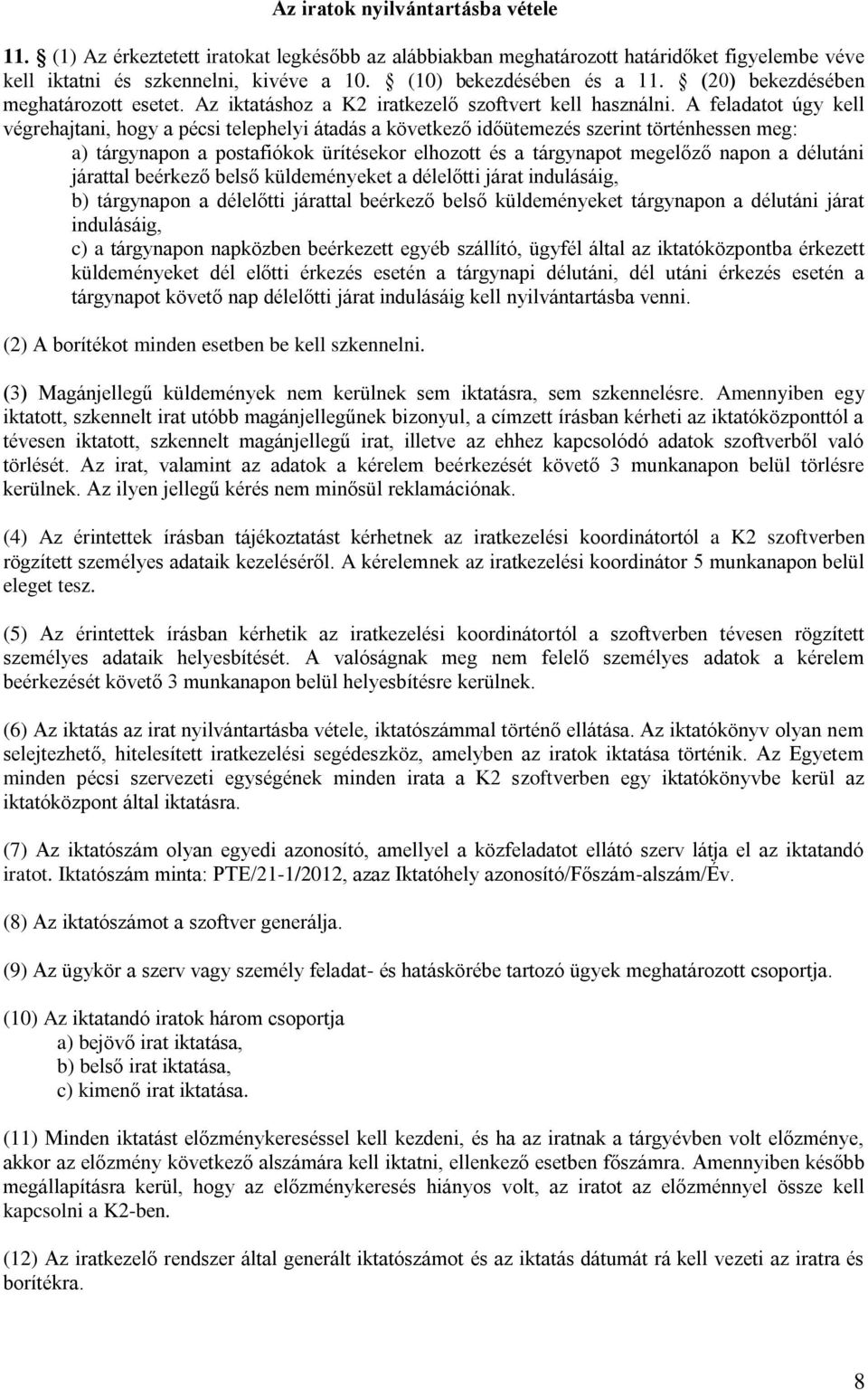 A feladatot úgy kell végrehajtani, hogy a pécsi telephelyi átadás a következő ütemezés szerint történhessen meg: a) tárgynapon a postafiókok ürítésekor elhozott és a tárgynapot megelőző napon a