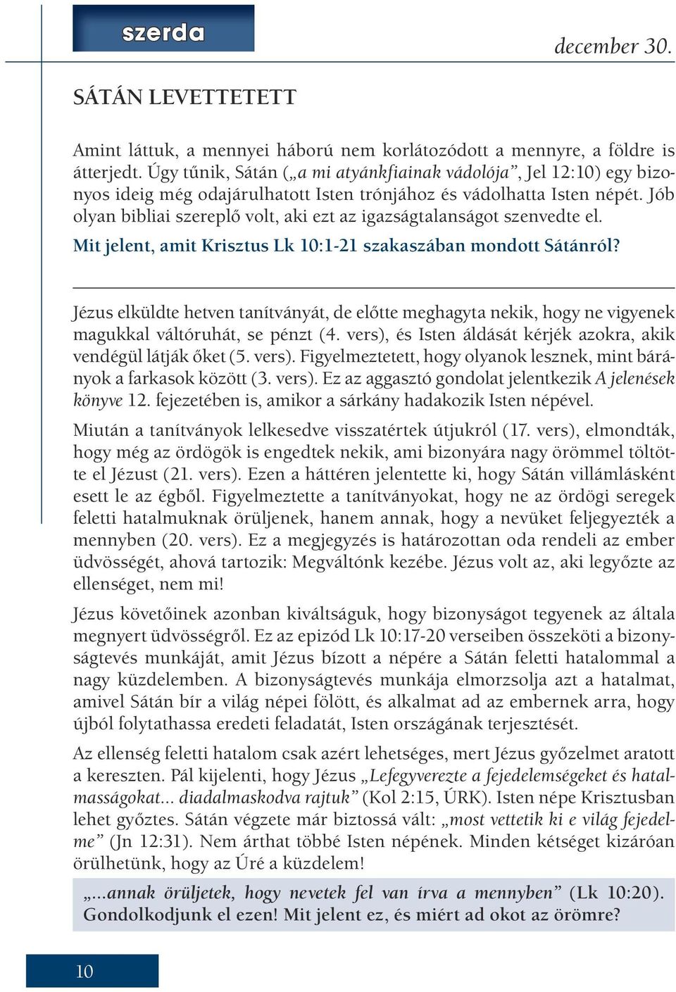 Jób olyan bibliai szereplő volt, aki ezt az igazságtalanságot szenvedte el. Mit jelent, amit Krisztus Lk 10:1-21 szakaszában mondott Sátánról?