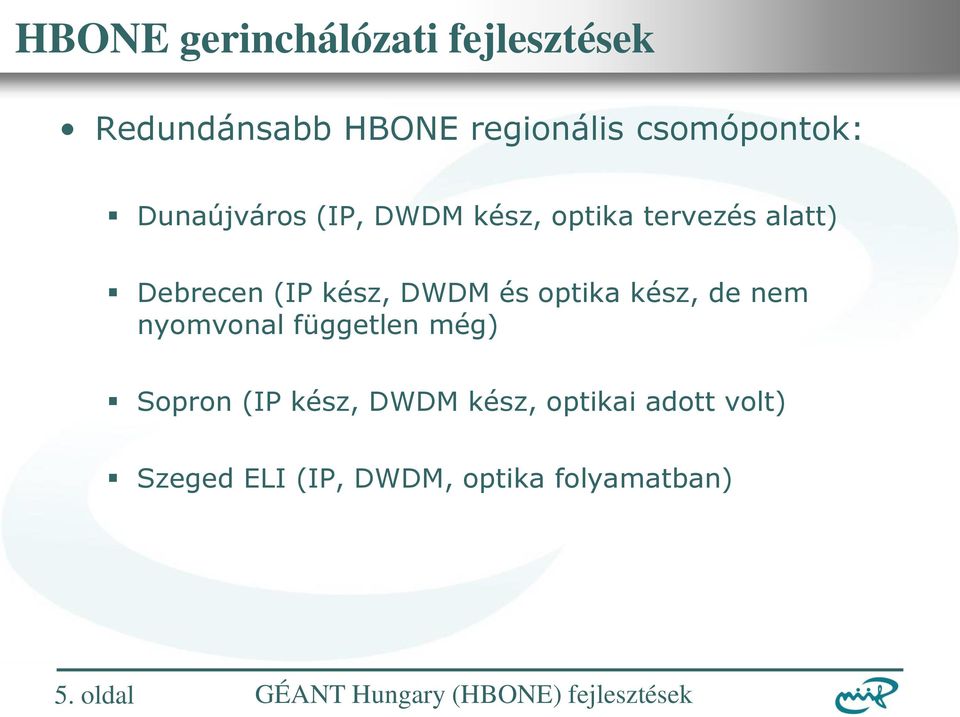 kész, de nem nyomvonal független még) Sopron (IP kész, DWDM kész,