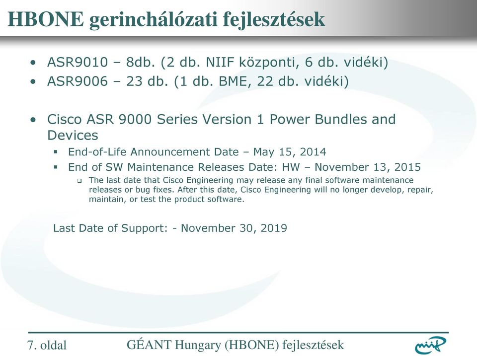 Maintenance Releases Date: HW November 13, 2015 The last date that Cisco Engineering may release any final software maintenance