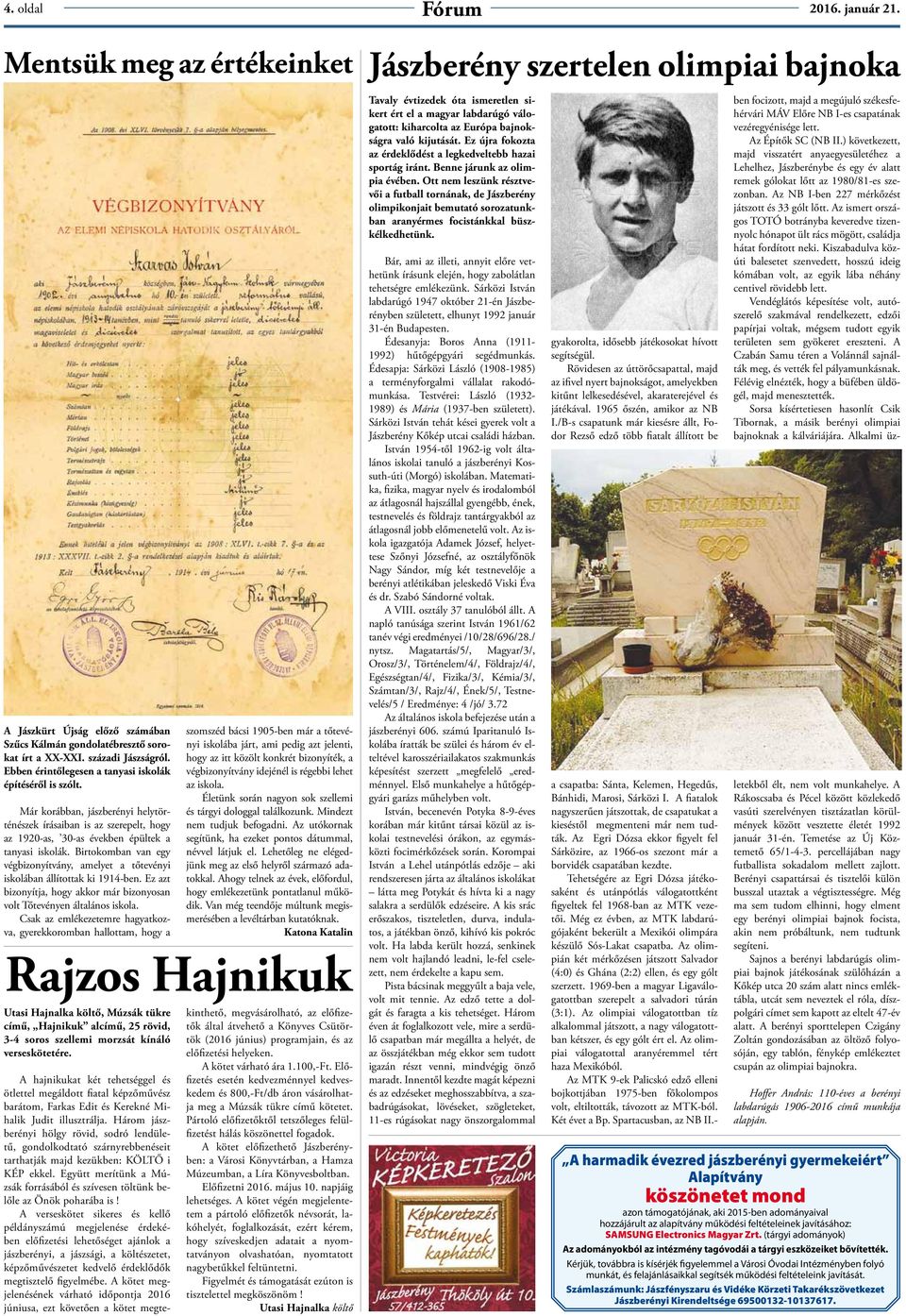Birtokomban van egy végbizonyítvány, amelyet a tőtevényi iskolában állítottak ki 1914-ben. Ez azt bizonyítja, hogy akkor már bizonyosan volt Tőtevényen általános iskola.