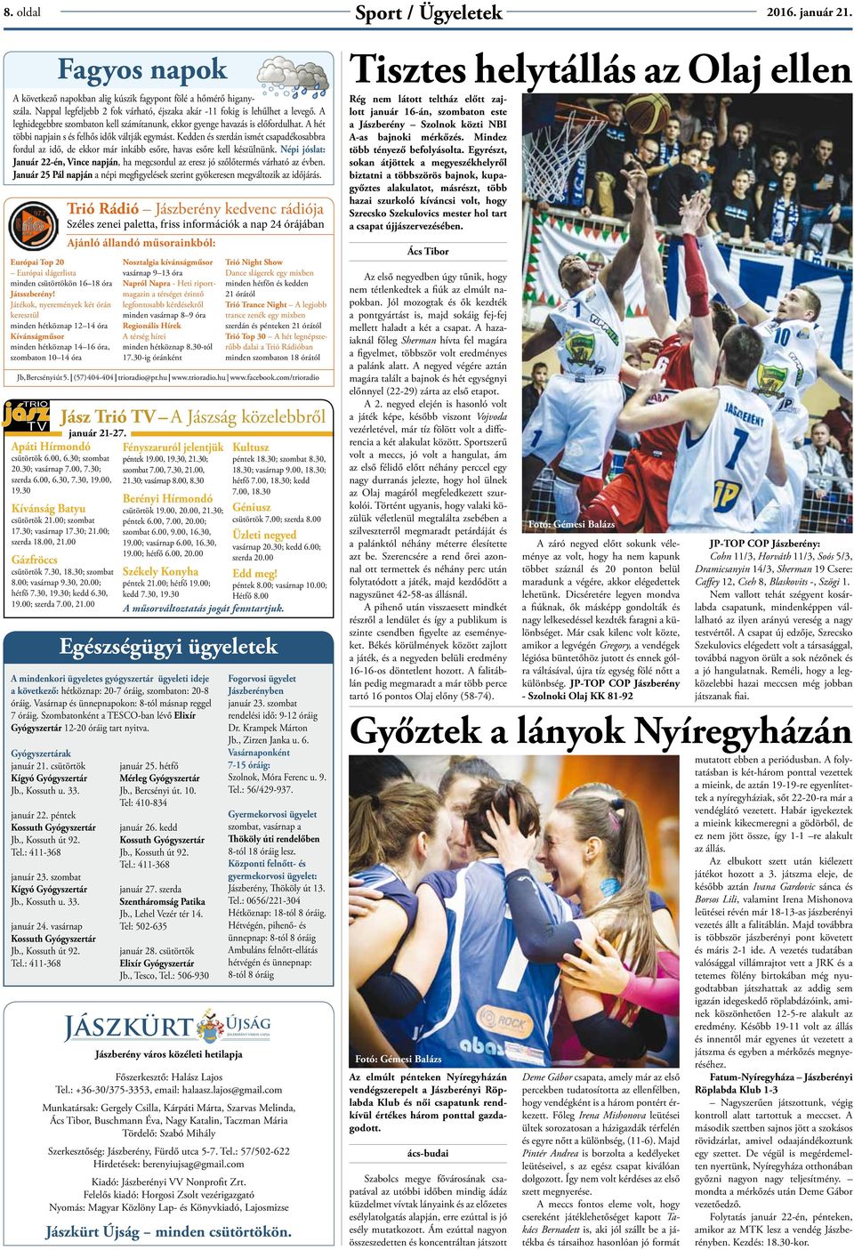 : 411-368 Fagyos napok A következő napokban alig kúszik fagypont fölé a hőmérő higanyszála. Nappal legfeljebb 2 fok várható, éjszaka akár -11 fokig is lehűlhet a levegő.