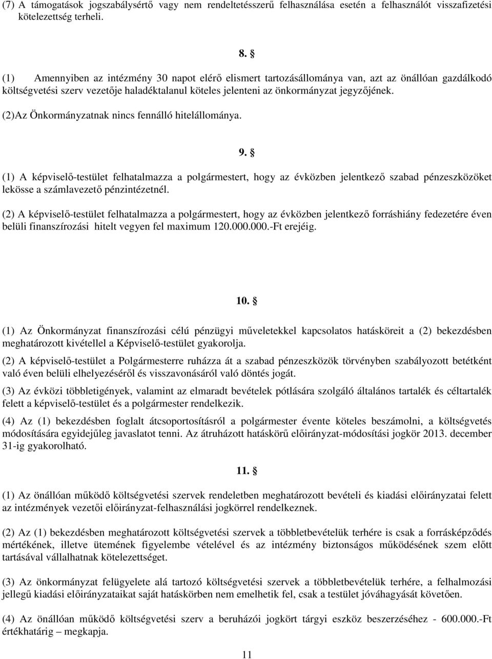 (2)Az Önkormányzatnak nincs fennálló hitelállománya. 9. (1) A képviselő-testület felhatalmazza a polgármestert, hogy az évközben jelentkező szabad pénzeszközöket lekösse a számlavezető pénzintézetnél.