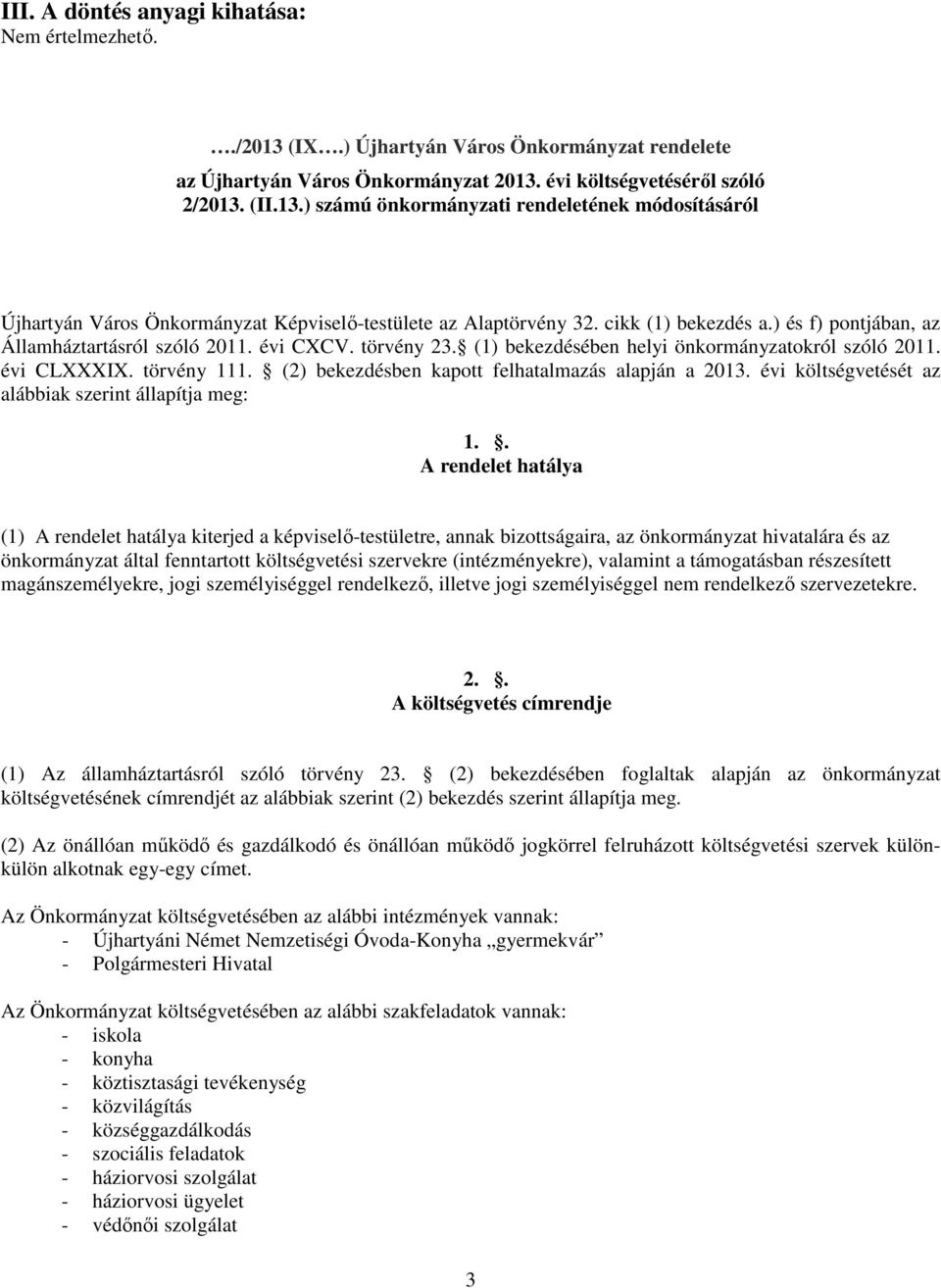 (2) bekezdésben kapott felhatalmazás alapján a 2013. évi költségvetését az alábbiak szerint állapítja meg: 1.