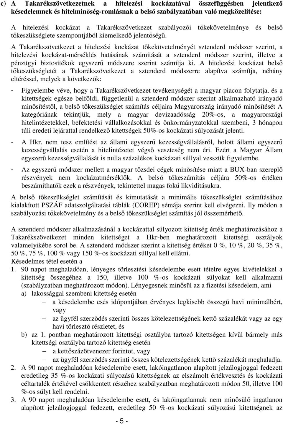 A Takarékszövetkezet a hitelezési kockázat tıkekövetelményét sztenderd módszer szerint, a hitelezési kockázat-mérséklés hatásának számítását a sztenderd módszer szerint, illetve a pénzügyi