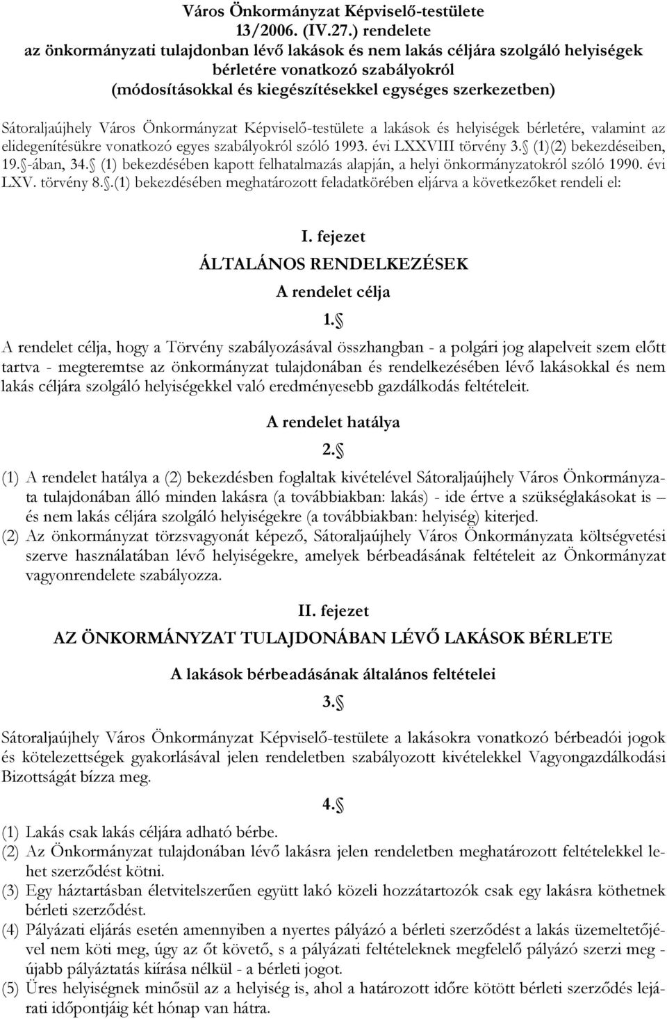 Sátoraljaújhely Város Önkormányzat Képviselő-testülete a lakások és helyiségek bérletére, valamint az elidegenítésükre vonatkozó egyes szabályokról szóló 1993. évi LXXVIII törvény 3.