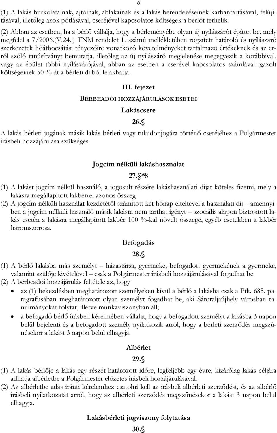 számú mellékletében rögzített határoló és nyílászáró szerkezetek hőátbocsátási tényezőire vonatkozó követelményeket tartalmazó értékeknek és az erről szóló tanúsítványt bemutatja, illetőleg az új