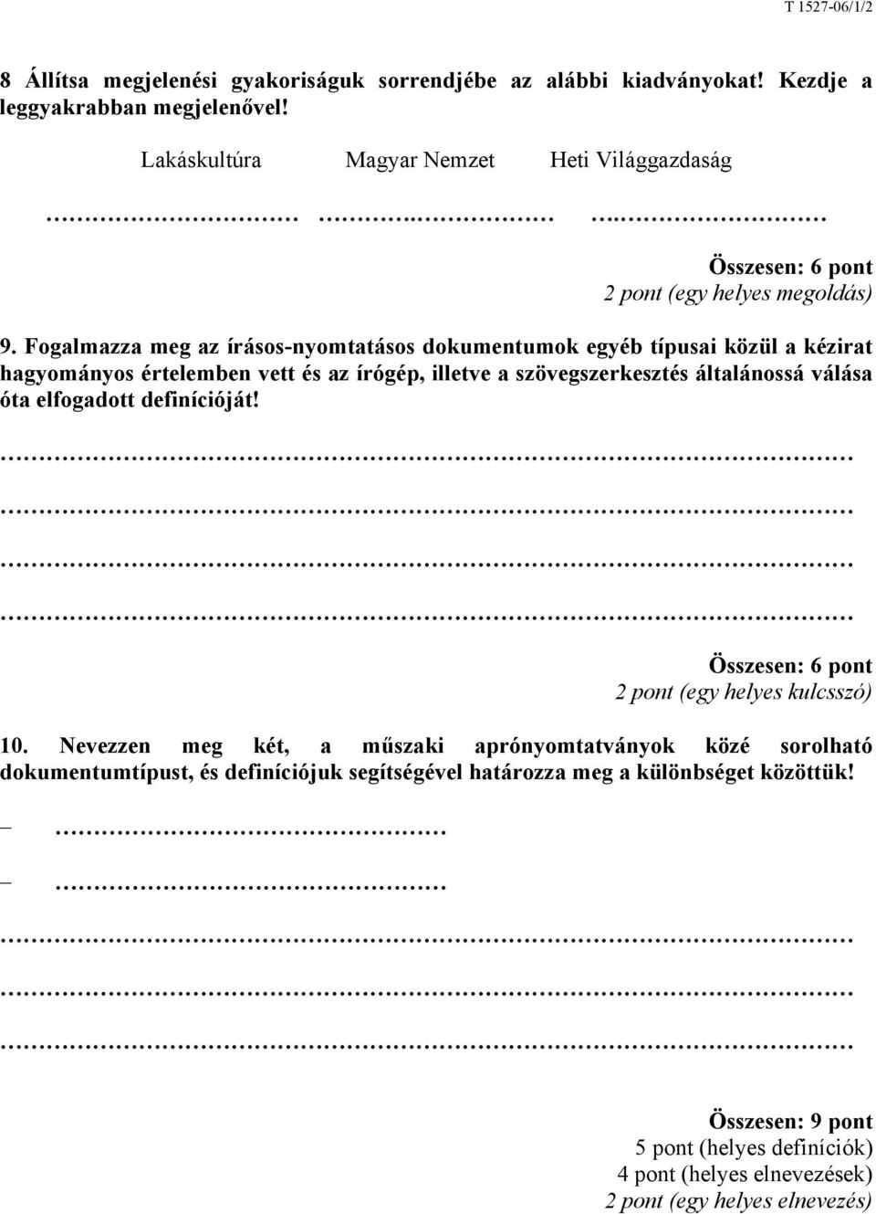 Fogalmazza meg az írásos-nyomtatásos dokumentumok egyéb típusai közül a kézirat hagyományos értelemben vett és az írógép, illetve a szövegszerkesztés általánossá válása óta