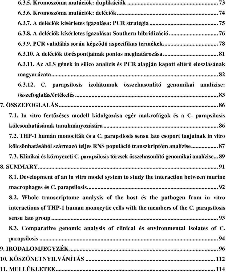 Az ALS gének in silico analízis és PCR alapján kapott eltérő eloszlásának magyarázata... 82 6.3.12. C. parapsilosis izolátumok összehasonlító genomikai analízise: összefoglalás/értékelés... 83 7.