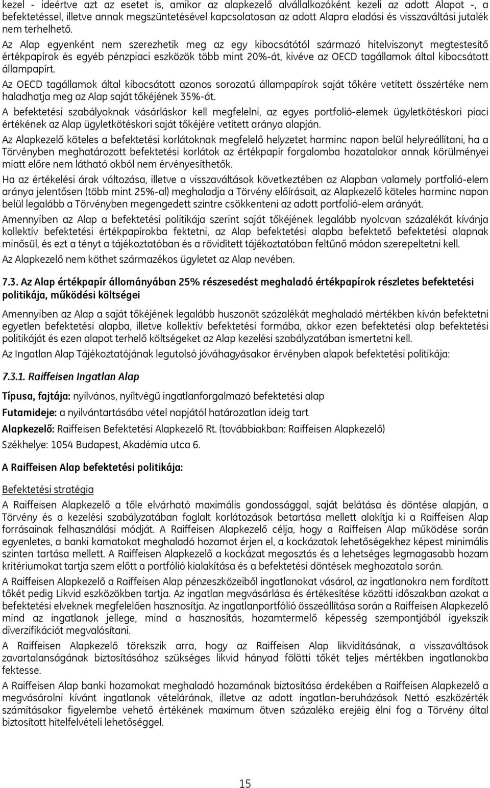 Az Alap egyenként nem szerezhetik meg az egy kibocsátótól származó hitelviszonyt megtestesítő értékpapírok és egyéb pénzpiaci eszközök több mint 20%-át, kivéve az OECD tagállamok által kibocsátott
