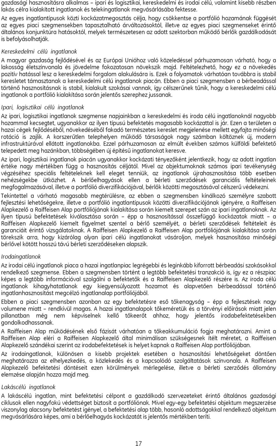 érintő általános konjunktúra hatásoktól, melyek természetesen az adott szektorban működő bérlők gazdálkodását is befolyásolhatják.