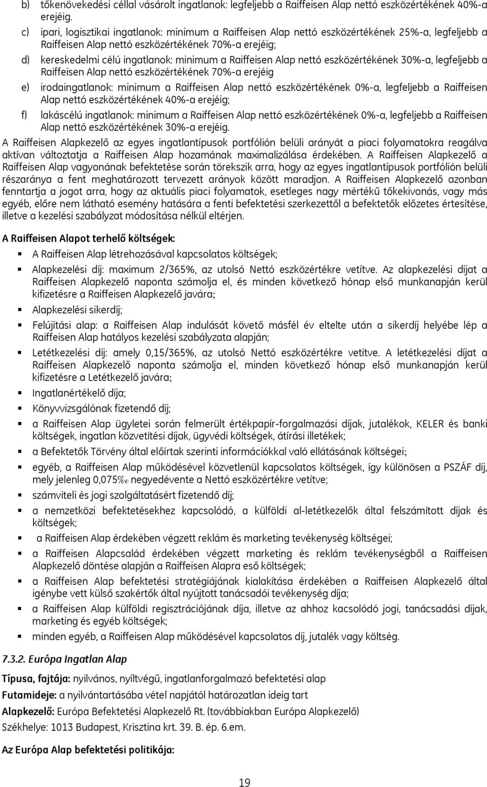 Raiffeisen Alap nettó eszközértékének 30%-a, legfeljebb a Raiffeisen Alap nettó eszközértékének 70%-a erejéig e) irodaingatlanok: minimum a Raiffeisen Alap nettó eszközértékének 0%-a, legfeljebb a