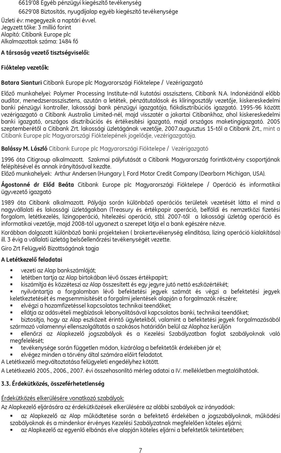 Fióktelepe / Vezérigazgató Előző munkahelyei: Polymer Processing Institute-nál kutatási asszisztens, Citibank N.A.