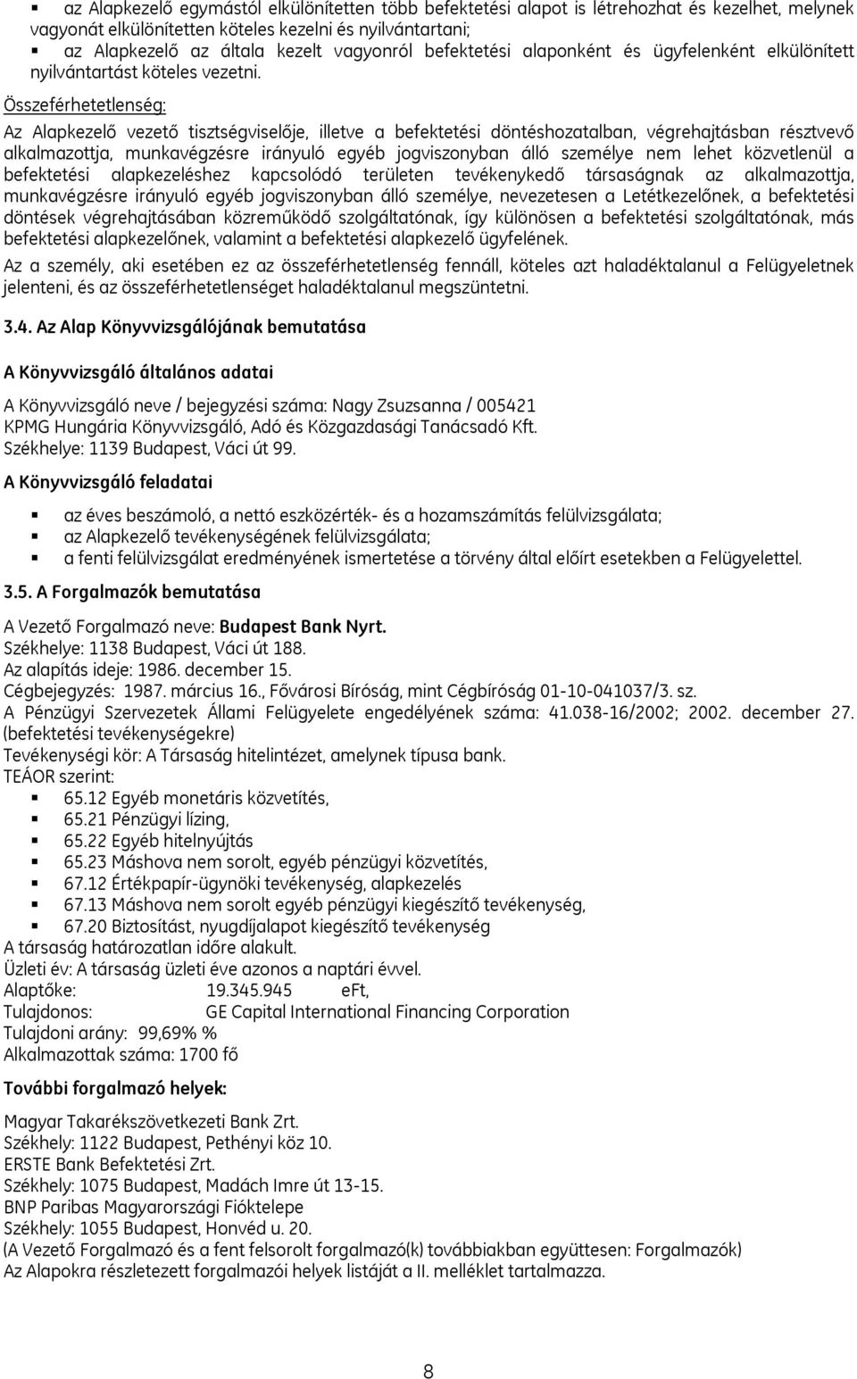 Összeférhetetlenség: Az Alapkezelő vezető tisztségviselője, illetve a befektetési döntéshozatalban, végrehajtásban résztvevő alkalmazottja, munkavégzésre irányuló egyéb jogviszonyban álló személye