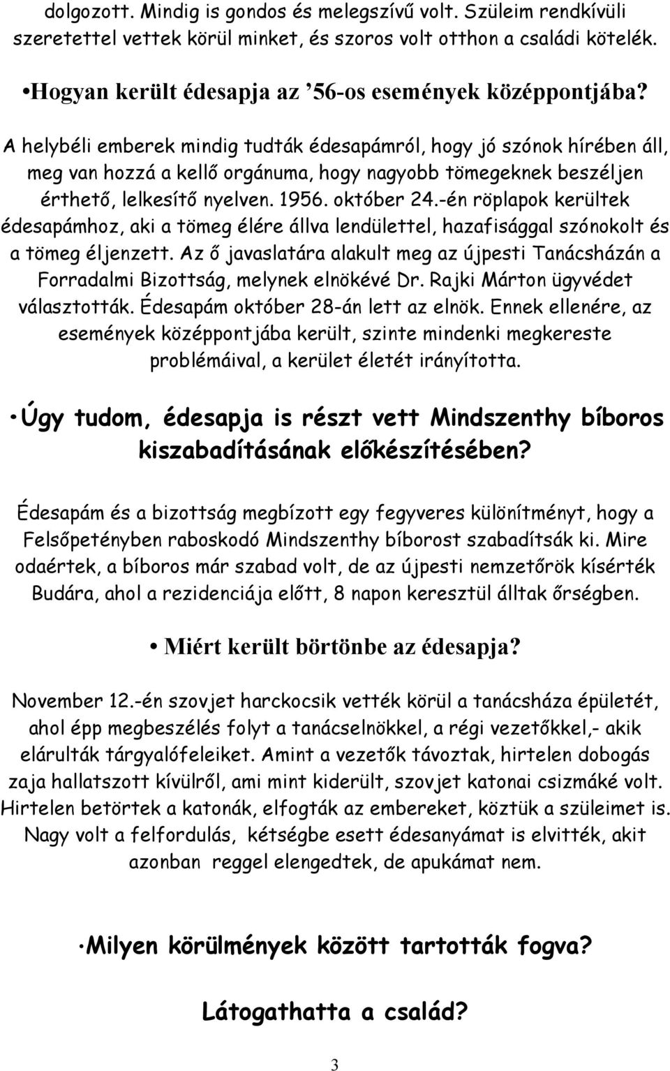 -én röplapok kerültek édesapámhoz, aki a tömeg élére állva lendülettel, hazafisággal szónokolt és a tömeg éljenzett.