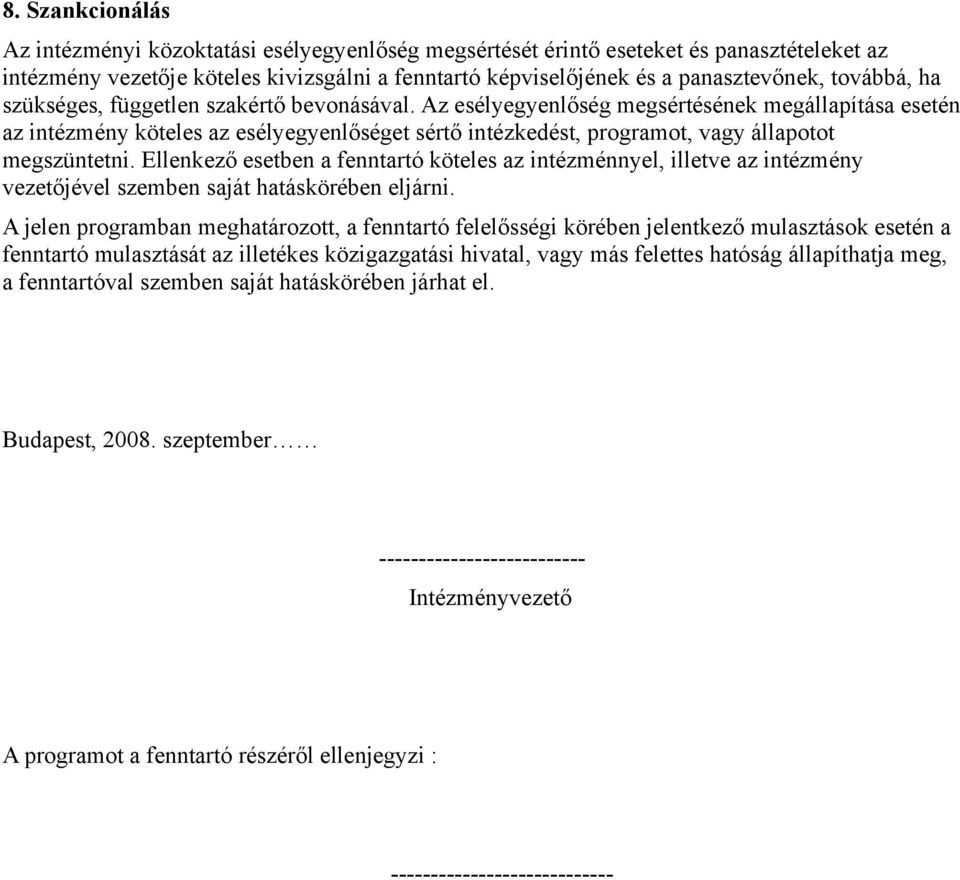 Az esélyegyenlőség megsértésének megállapítása esetén az intézmény köteles az esélyegyenlőséget sértő intézkedést, programot, vagy állapotot megszüntetni.