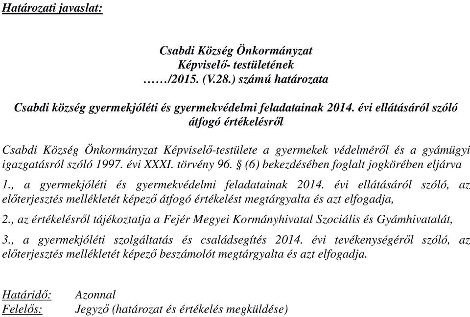 (6) bekezdésében foglalt jogkörében eljárva 1., a gyermekjóléti és gyermekvédelmi feladatainak 2014.