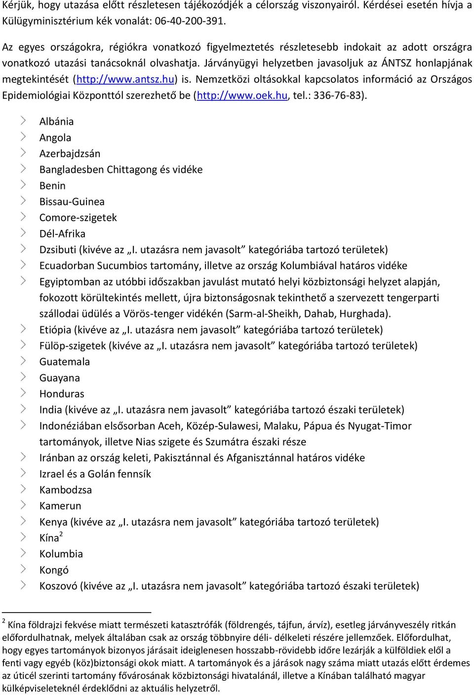 Járványügyi helyzetben javasoljuk az ÁNTSZ honlapjának megtekintését (http://www.antsz.hu) is.