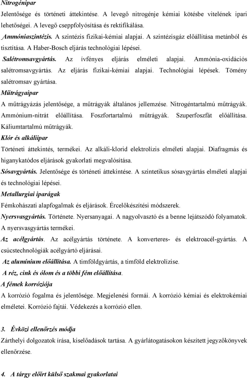 Ammónia-oxidációs salétromsavgyártás. Az eljárás fizikai-kémiai alapjai. Technológiai lépések. Tömény salétromsav gyártása. Műtrágyaipar A műtrágyázás jelentősége, a műtrágyák általános jellemzése.
