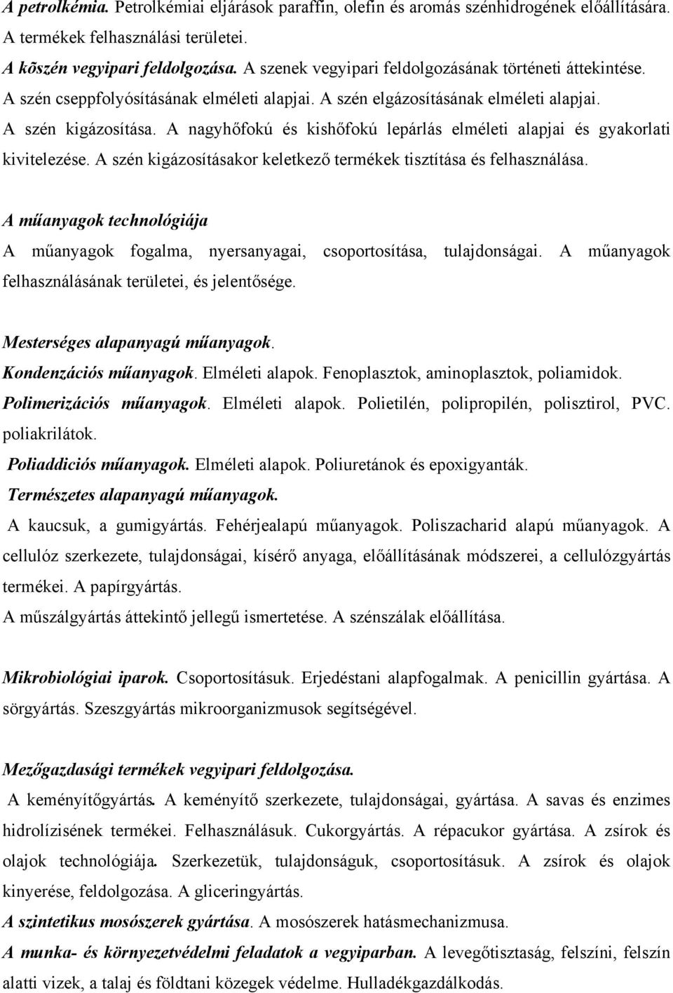 A nagyhőfokú és kishőfokú lepárlás elméleti alapjai és gyakorlati kivitelezése. A szén kigázosításakor keletkező termékek tisztítása és felhasználása.