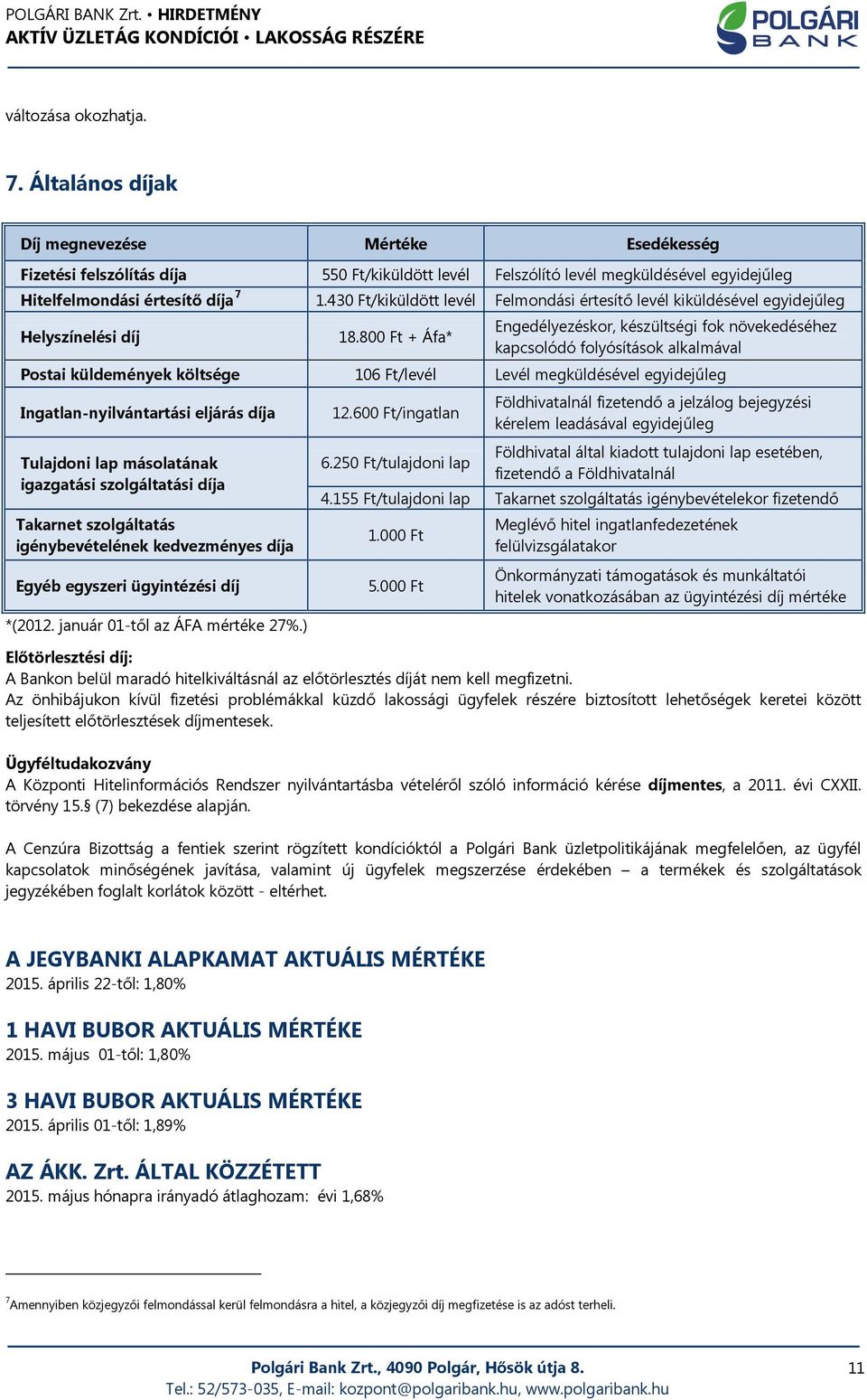 430 Ft/kiküldött levél Felmondási értesítő levél kiküldésével egyidejűleg Helyszínelési díj 18.