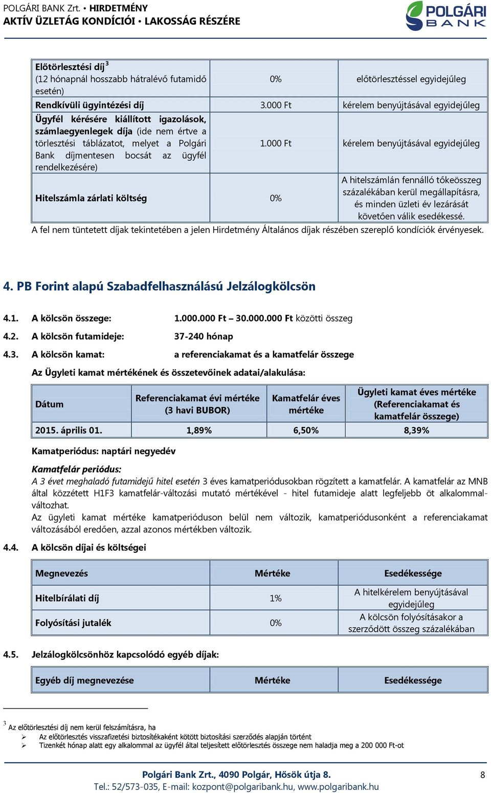 rendelkezésére) Hitelszámla zárlati költség 0% 1.