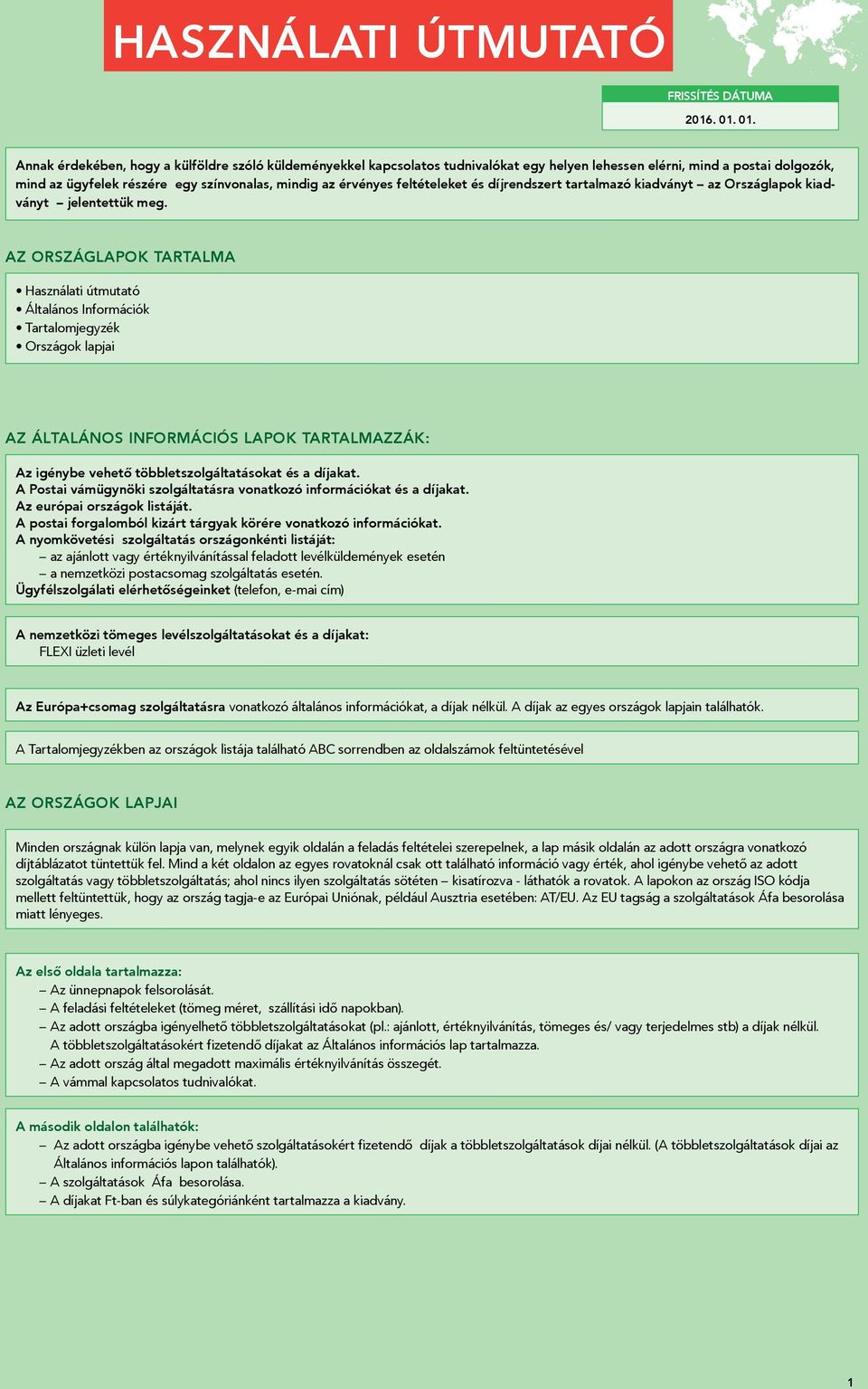 Az Országlapok tartalma Használati útmutató Általános Információk Tartalomjegyzék Országok lapjai Az Általános Információs lapok tartalmazzák: Az igénybe vehető többletszolgáltatásokat és a díjakat.