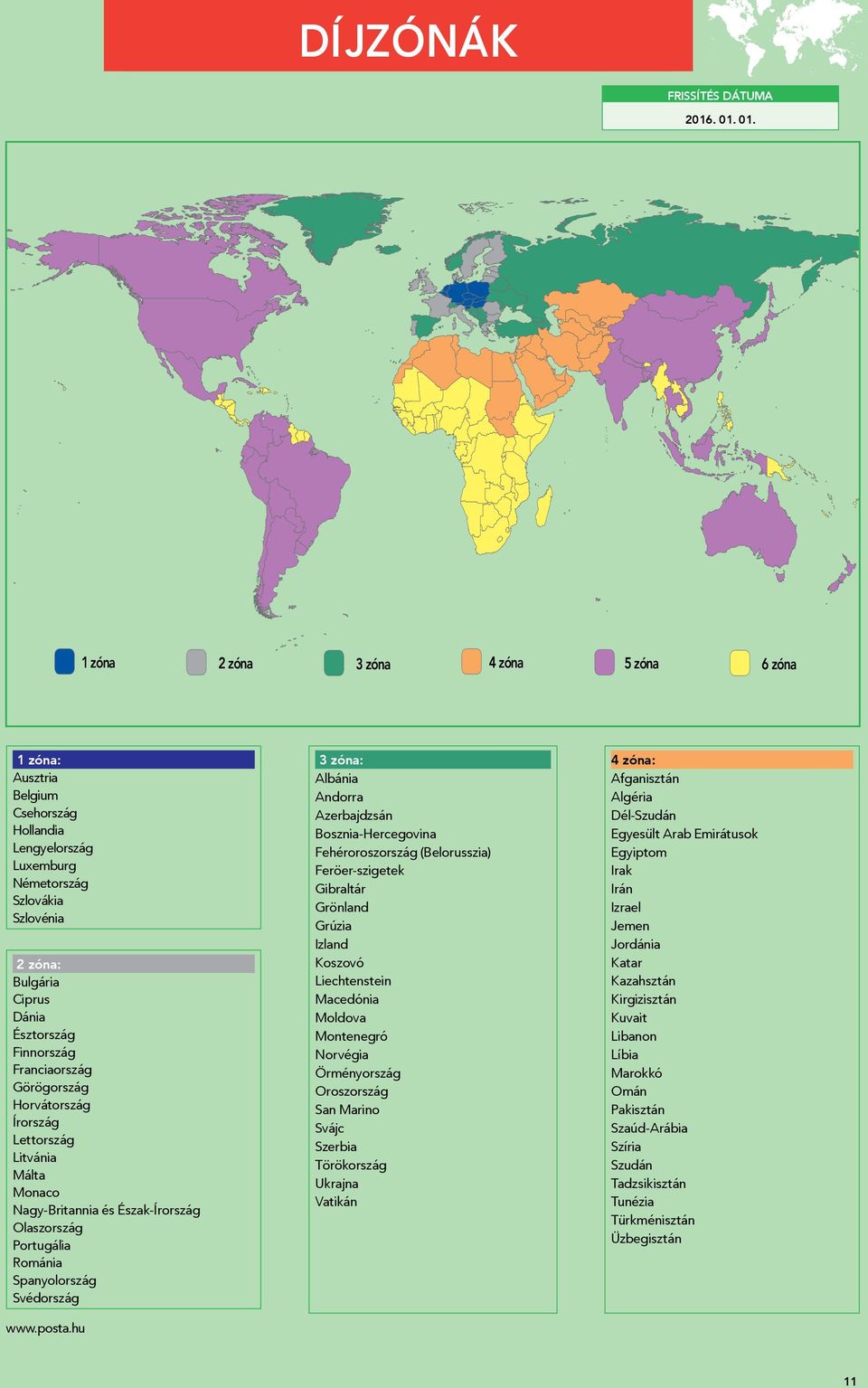hu 3 zóna: Albánia Andorra Azerbajdzsán Bosznia-Hercegovina Fehéroroszország (Belorusszia) Feröer-szigetek Gibraltár Grönland Grúzia Izland Koszovó Liechtenstein Macedónia Moldova Montenegró Norvégia