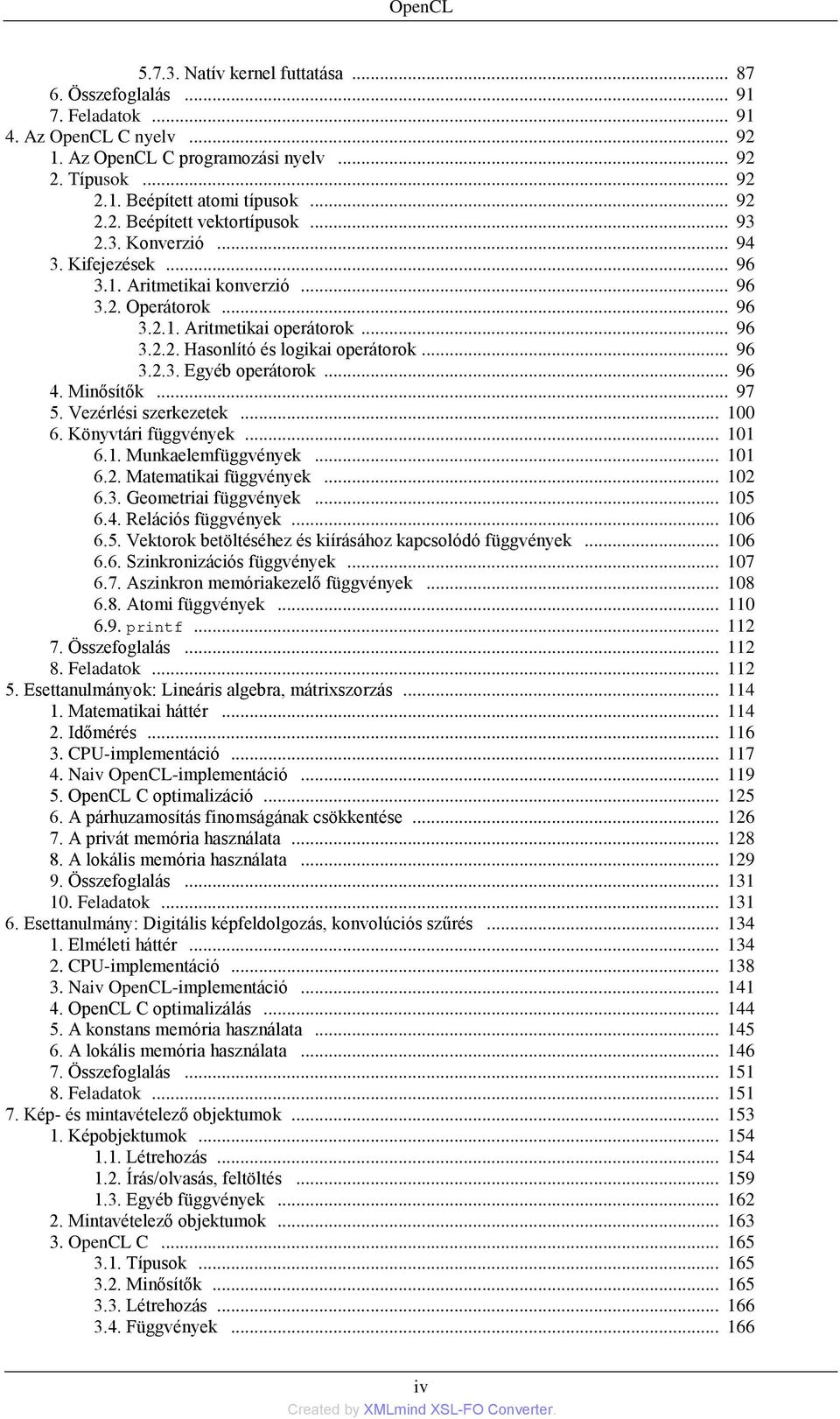 .. 96 3.2.3. Egyéb operátorok... 96 4. Minősítők... 97 5. Vezérlési szerkezetek... 100 6. Könyvtári függvények... 101 6.1. Munkaelemfüggvények... 101 6.2. Matematikai függvények... 102 6.3. Geometriai függvények.