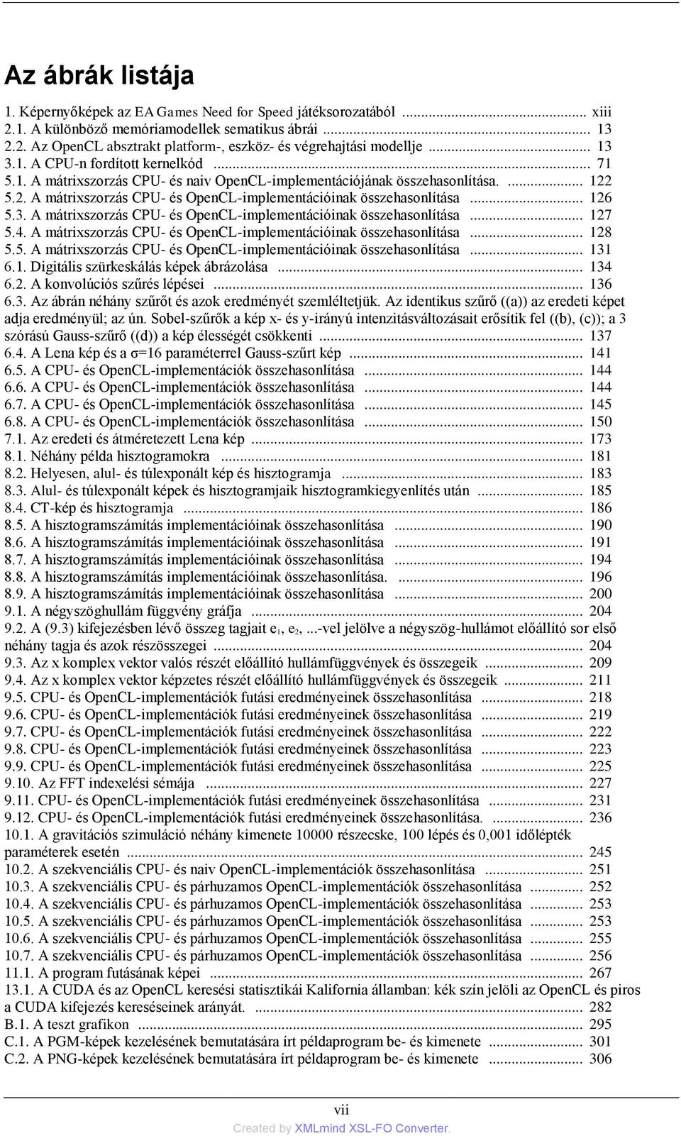 .. 126 5.3. A mátrixszorzás CPU- és OpenCL-implementációinak összehasonlítása... 127 5.4. A mátrixszorzás CPU- és OpenCL-implementációinak összehasonlítása... 128 5.5. A mátrixszorzás CPU- és OpenCL-implementációinak összehasonlítása... 131 6.