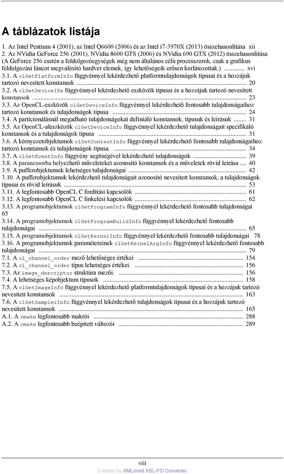 feldolgozási láncot megvalósító hardver elemek, így lehetőségeik erősen korlátozottak.)... xvi 3.1.