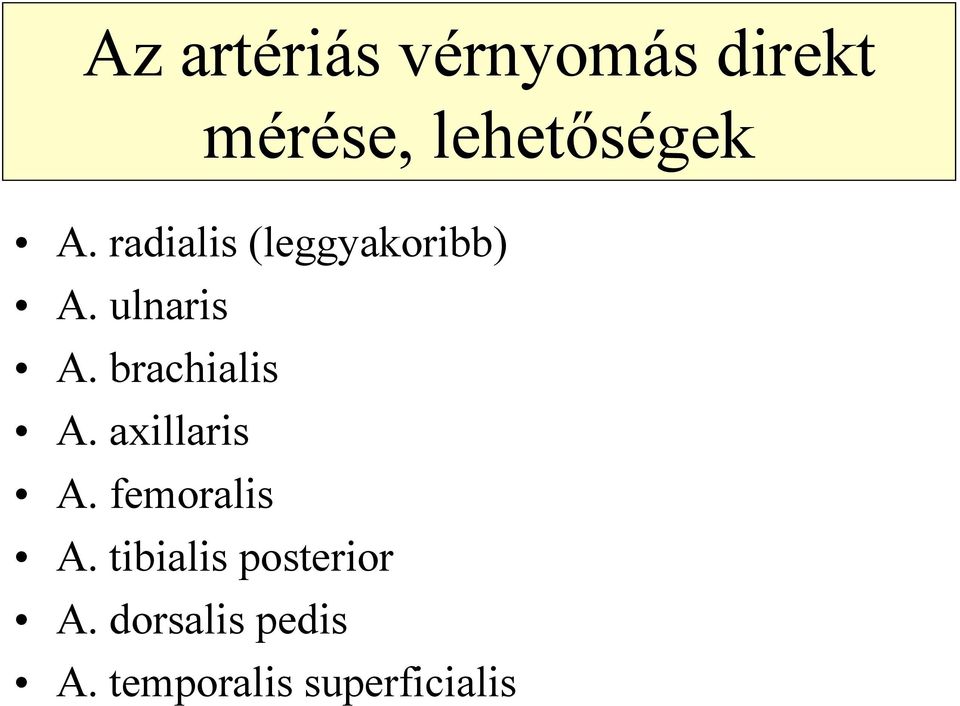 brachialis A. axillaris A. femoralis A.