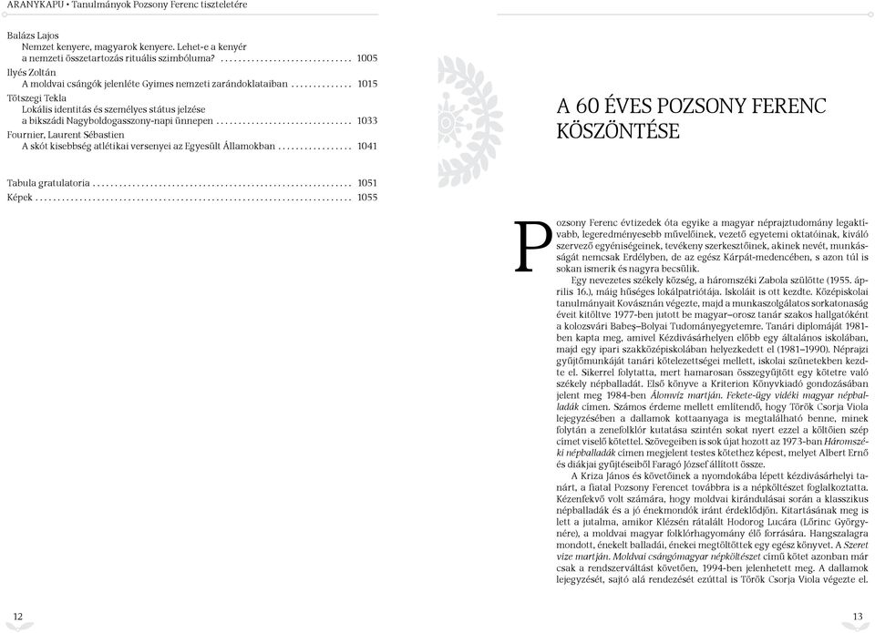 .. 1033 Fournier, Laurent Sébastien A skót kisebbség atlétikai versenyei az Egyesült Államokban... 1041 A 60 ÉVES POZSONY FERENC KÖSZÖNTÉSE Tabula gratulatoria... 1051 Képek.