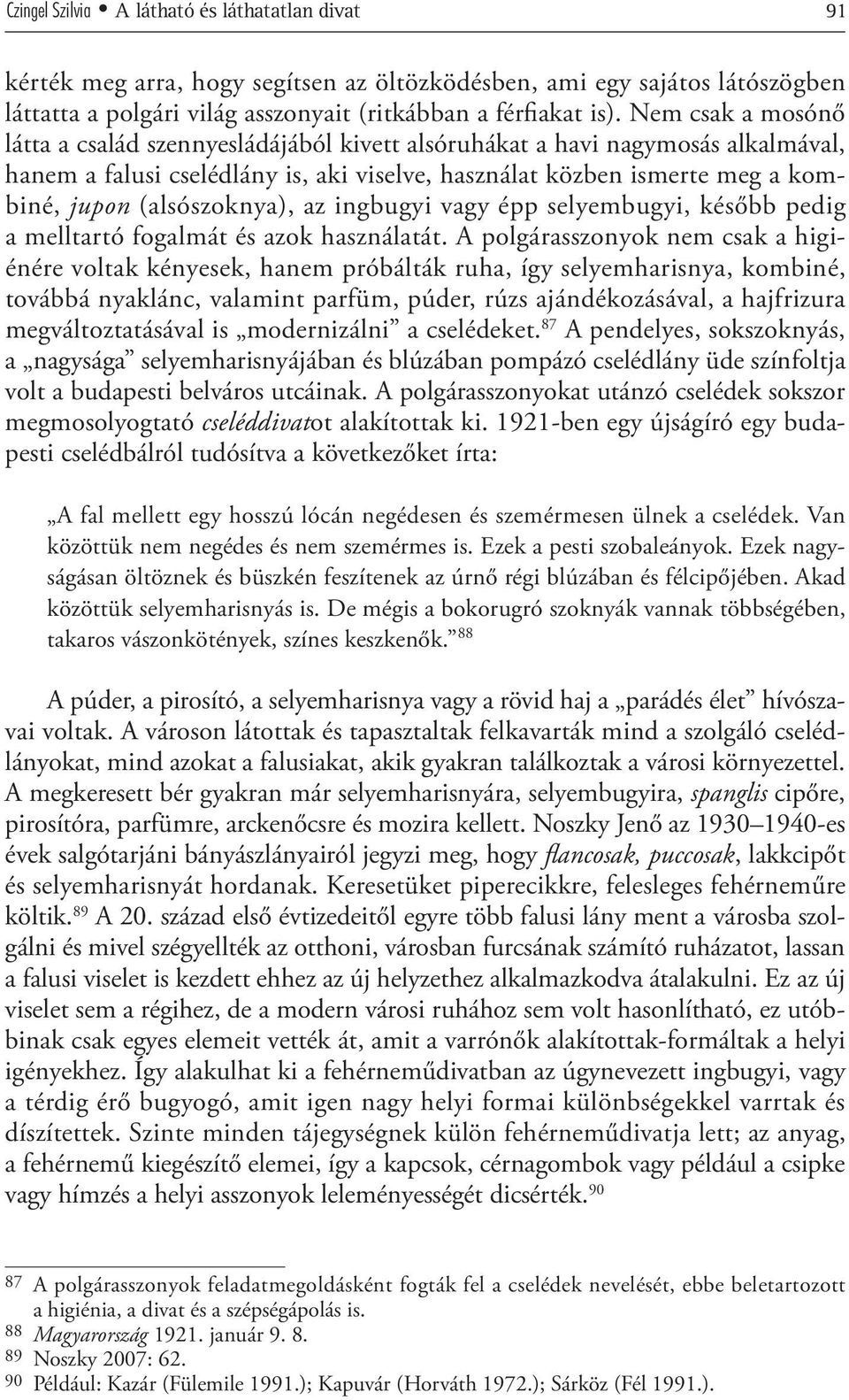 (alsószoknya), az ingbugyi vagy épp selyembugyi, később pedig a melltartó fogalmát és azok használatát.