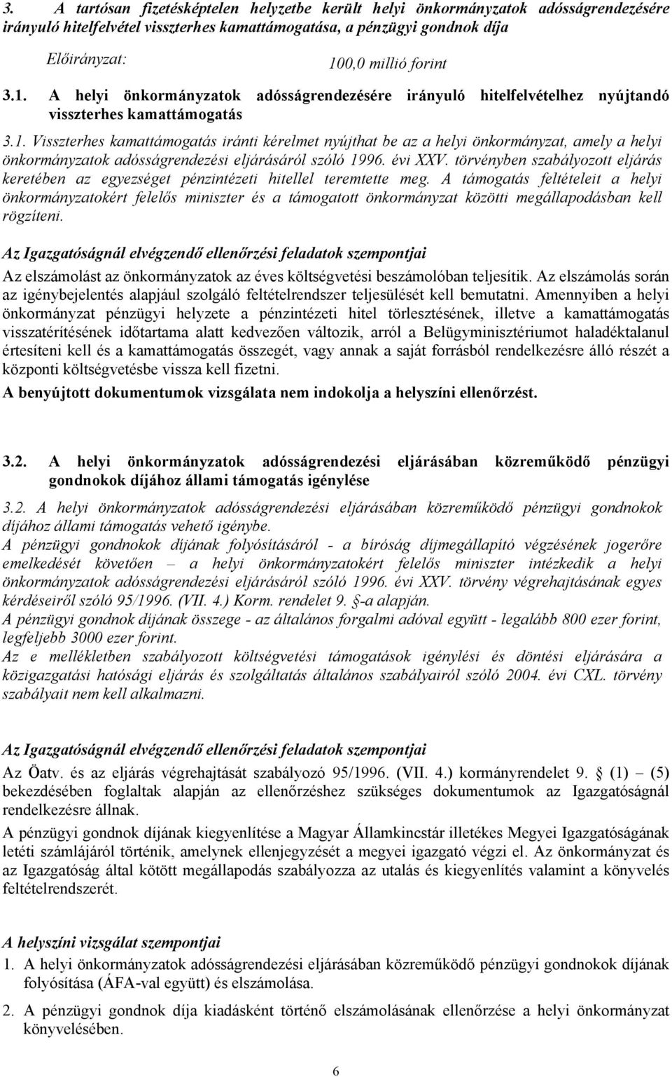 évi XXV. törvényben szabályozott eljárás keretében az egyezséget pénzintézeti hitellel teremtette meg.