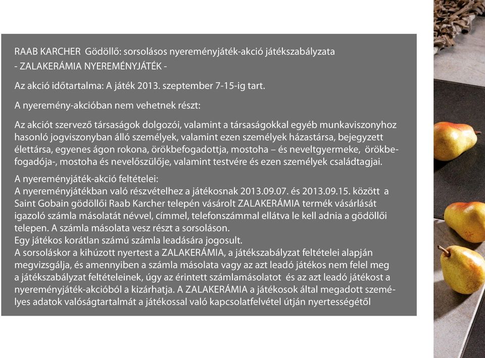 házastársa, bejegyzett élettársa, egyenes ágon rokona, örökbefogadottja, mostoha és neveltgyermeke, örökbefogadója-, mostoha és nevelőszülője, valamint testvére és ezen személyek családtagjai.