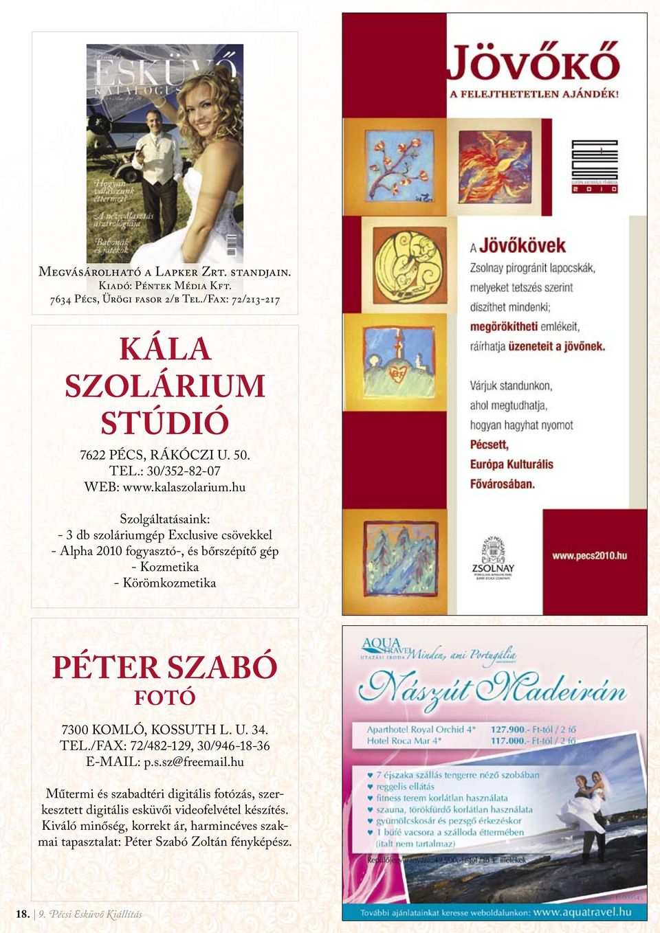 hu Szolgáltatásaink: - 3 db szoláriumgép Exclusive csövekkel - Alpha 2010 fogyasztó-, és bőrszépítő gép - Kozmetika - Körömkozmetika PÉTER SZABÓ FOTÓ 7300 KOMLÓ,
