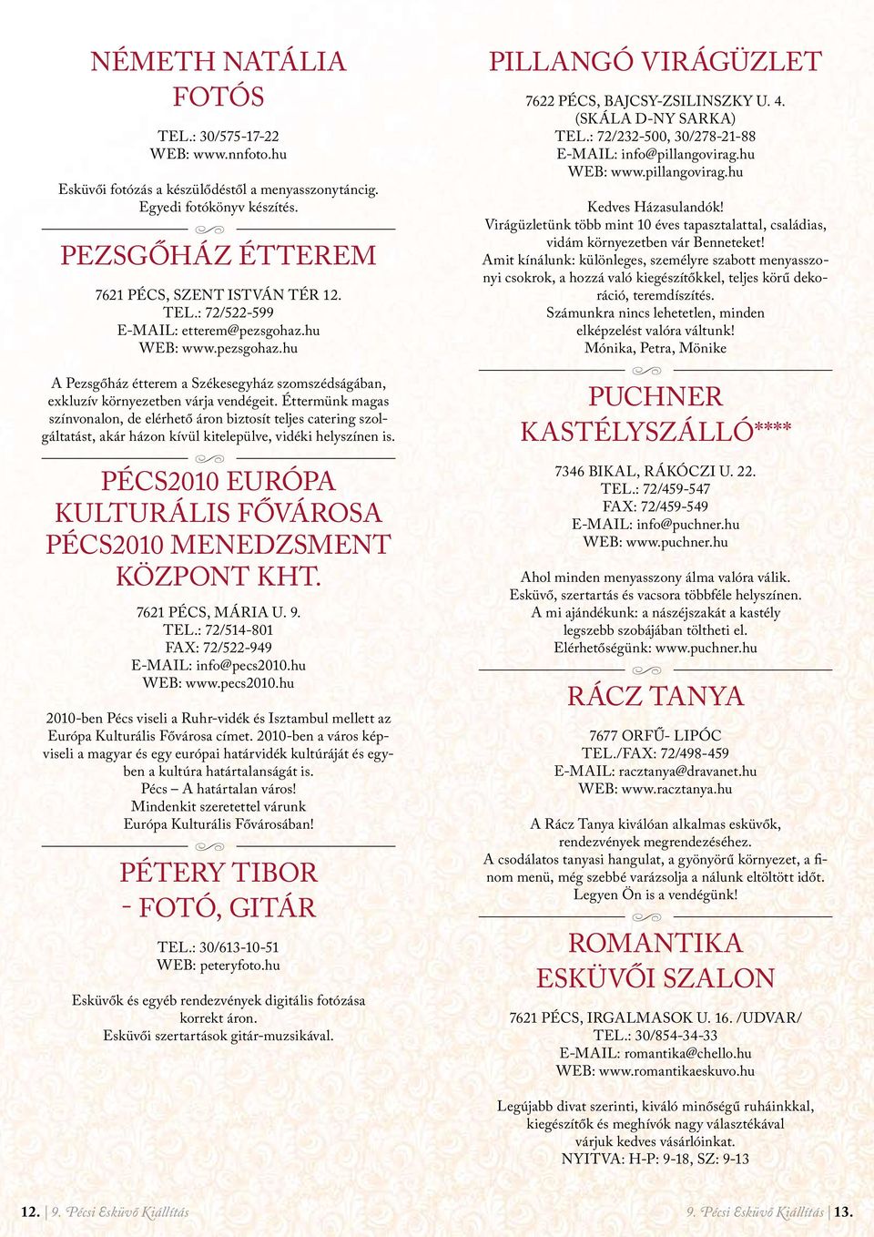 Éttermünk magas színvonalon, de elérhető áron biztosít teljes catering szolgáltatást, akár házon kívül kitelepülve, vidéki helyszínen is.