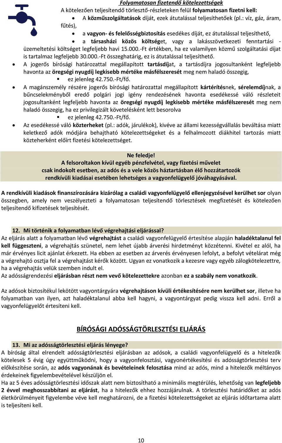 legfeljebb havi 15.000.-Ft értékben, ha ez valamilyen közmű szolgáltatási díjat is tartalmaz legfeljebb 30.000.-Ft összeghatárig, ez is átutalással teljesíthető.