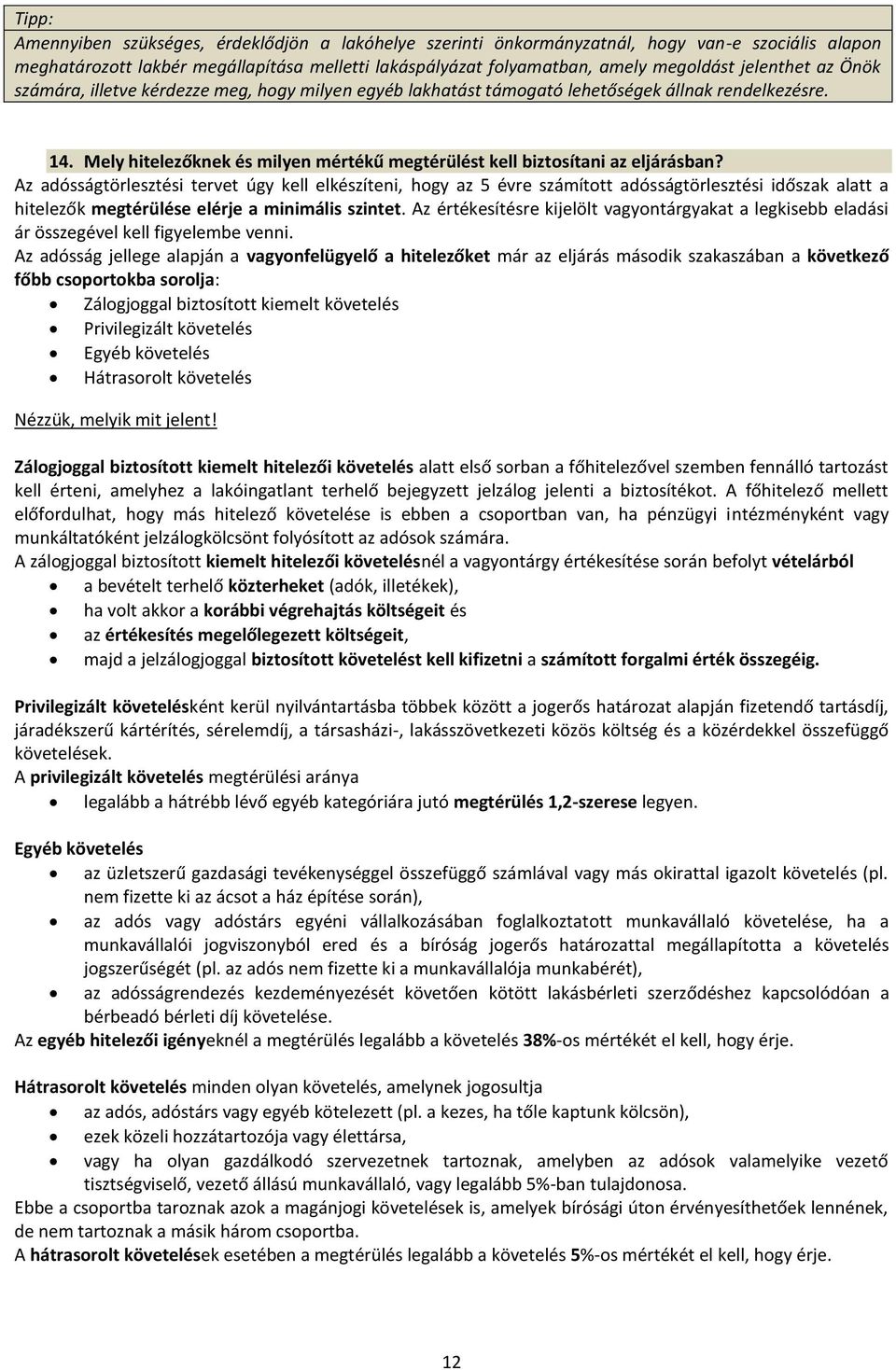 Mely hitelezőknek és milyen mértékű megtérülést kell biztosítani az eljárásban?