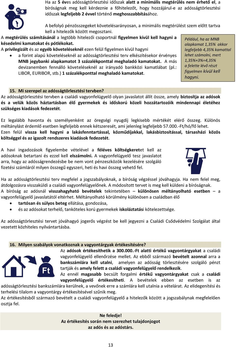 A megtérülés számításánál a legtöbb hitelezői csoportnál figyelmen kívül kell hagyni a késedelmi kamatokat és pótlékokat.