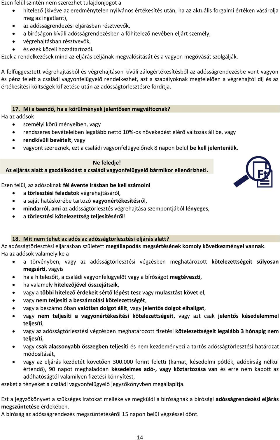 Ezek a rendelkezések mind az eljárás céljának megvalósítását és a vagyon megóvását szolgálják.