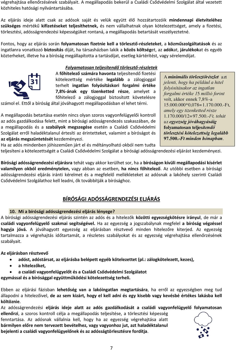 amely a fizetési, törlesztési, adósságrendezési képességüket rontaná, a megállapodás betartását veszélyeztetné.