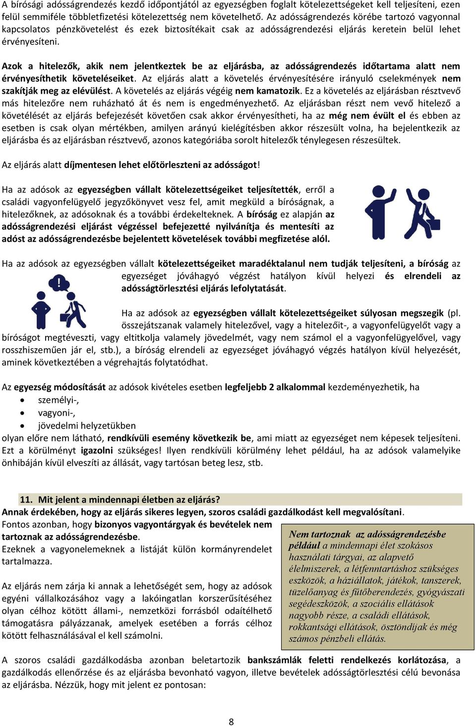 Azok a hitelezők, akik nem jelentkeztek be az eljárásba, az adósságrendezés időtartama alatt nem érvényesíthetik követeléseiket.