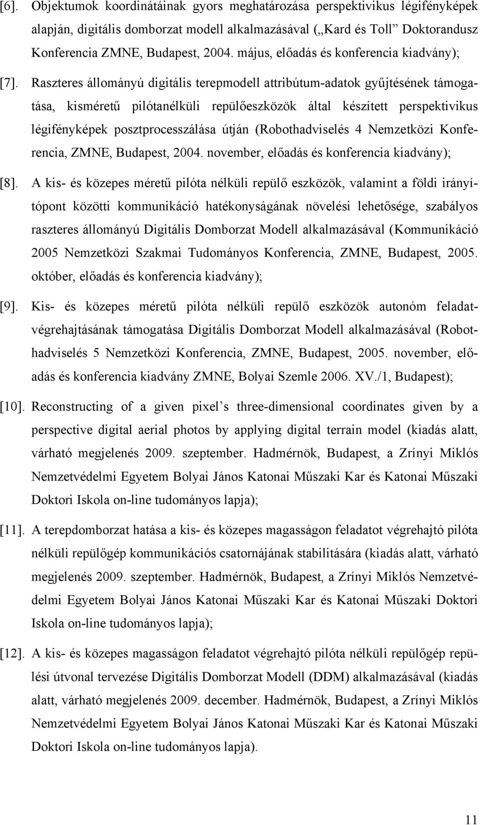 Raszteres állományú digitális terepmodell attribútum-adatok gyűjtésének támogatása, kisméretű pilótanélküli repülőeszközök által készített perspektivikus légifényképek posztprocesszálása útján