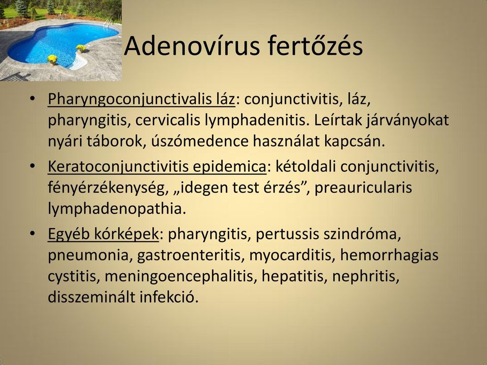 Keratoconjunctivitis epidemica: kétoldali conjunctivitis, fényérzékenység, idegen test érzés, preauricularis
