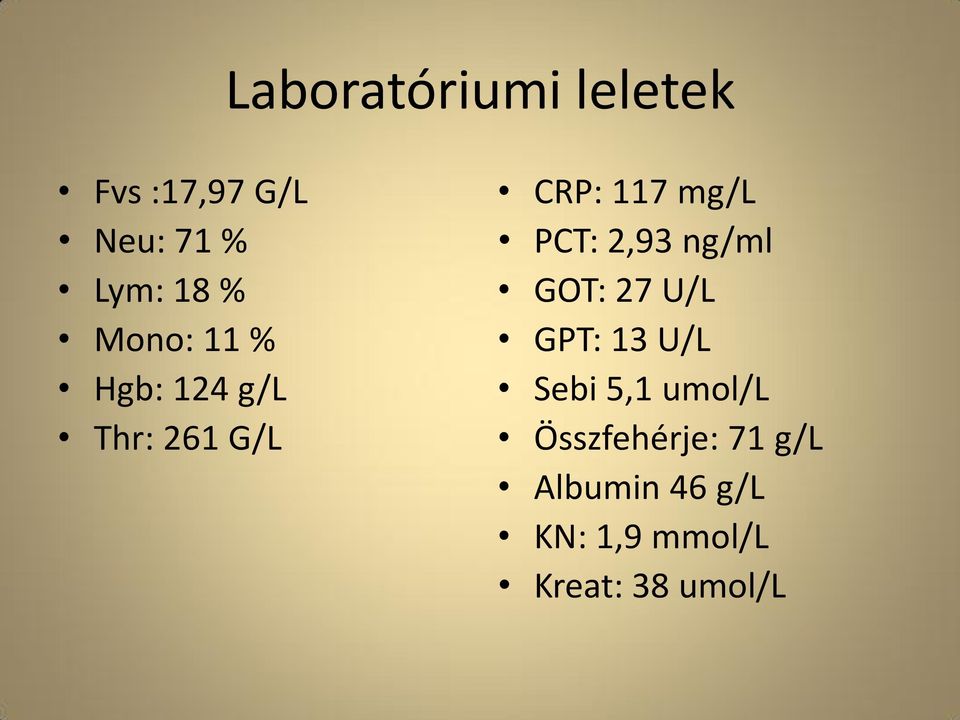 2,93 ng/ml GOT: 27 U/L GPT: 13 U/L Sebi 5,1 umol/l