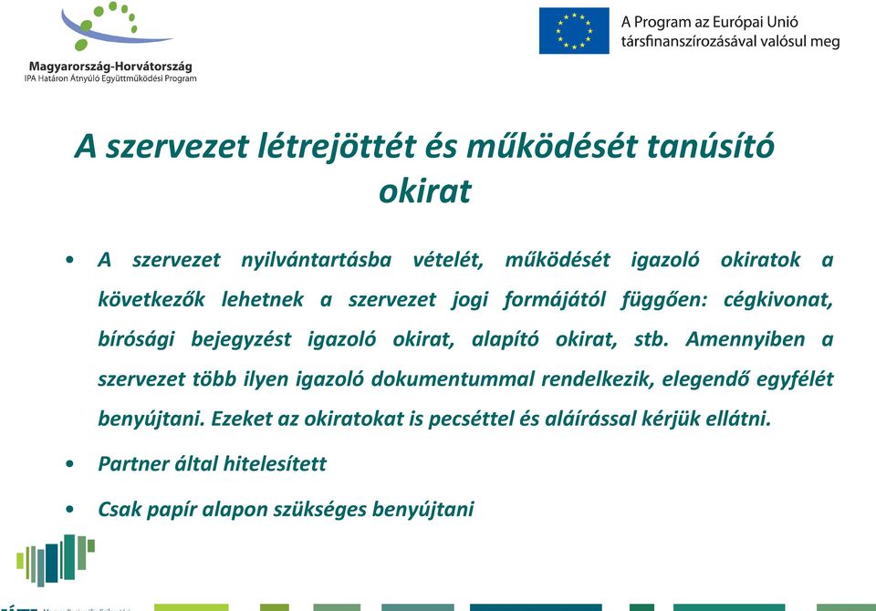 okirat, stb. Amennyiben a szervezet több ilyen igazoló dokumentummal rendelkezik, elegendő egyfélét benyújtani.