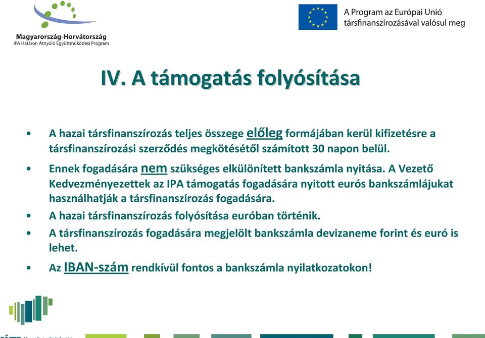 A Vezető Kedvezményezettek az IPA támogatás fogadására nyitott eurós bankszámlájukat használhatják a társfinanszírozás fogadására.